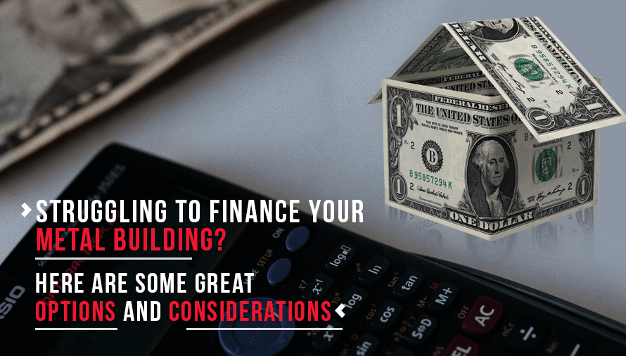 Struggling to Finance Your Metal Building? Here Are Some Great Options and Considerations