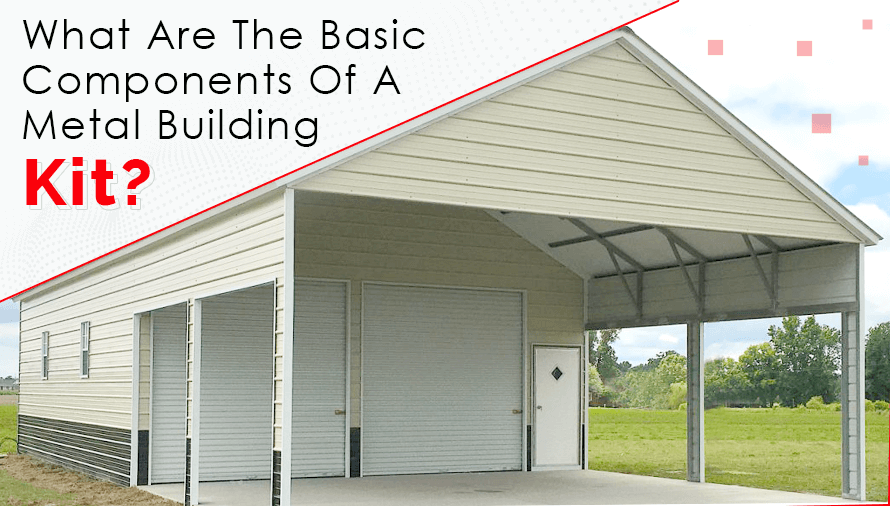 What Are The Basic Components Of A Metal Building Kit?