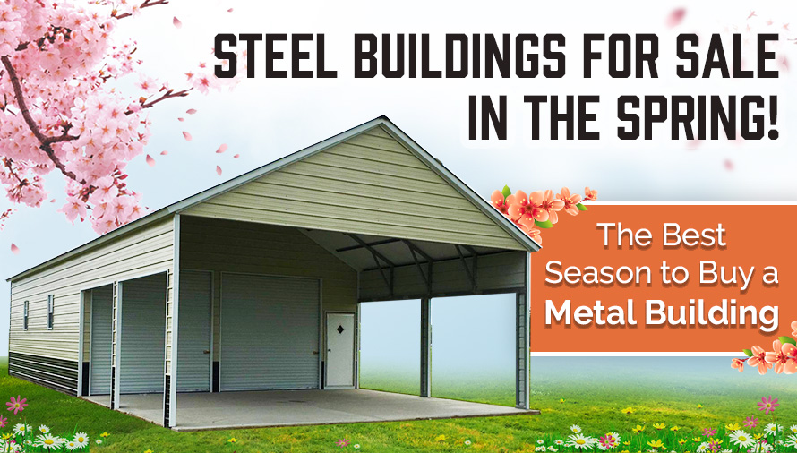 Steel Buildings for Sale in the Spring! The Best Season to Buy a Metal Building