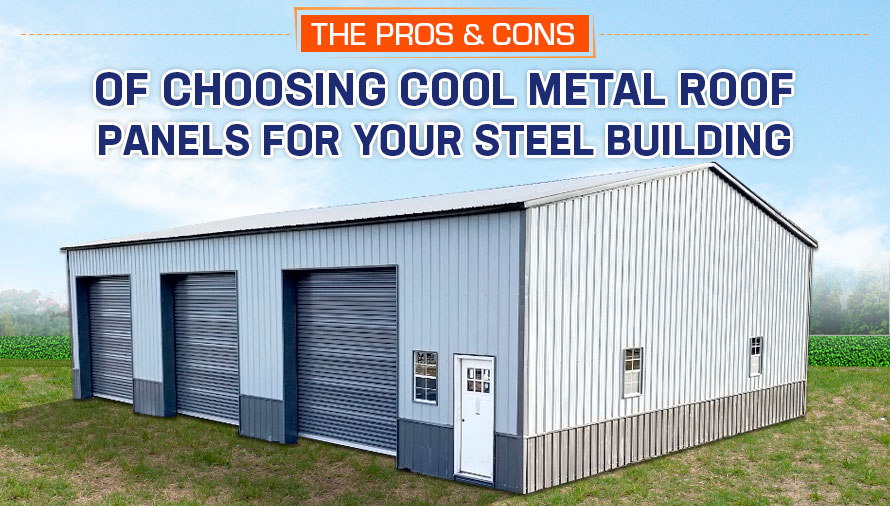 The Pros & Cons of Choosing Cool Metal Roof Panels for Your Steel Building