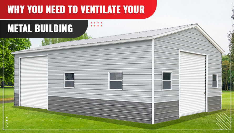 Why You Need to Ventilate Your Metal Building?