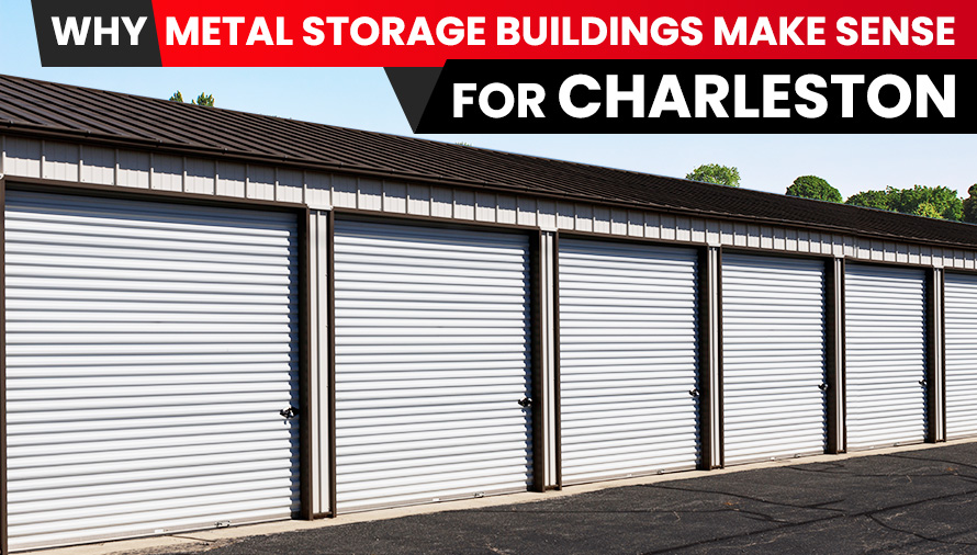 Why Metal Storage Buildings Make Sense for Charleston